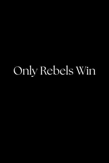 Only Rebels Win Poster