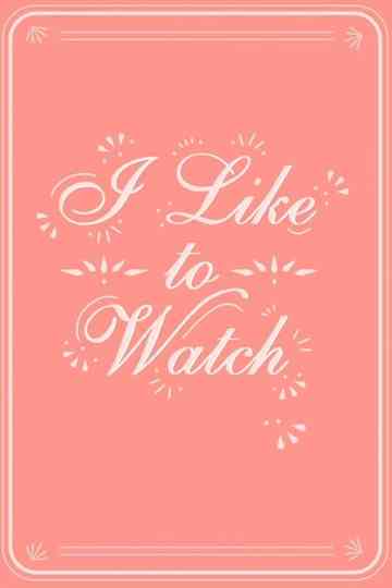I Like to Watch