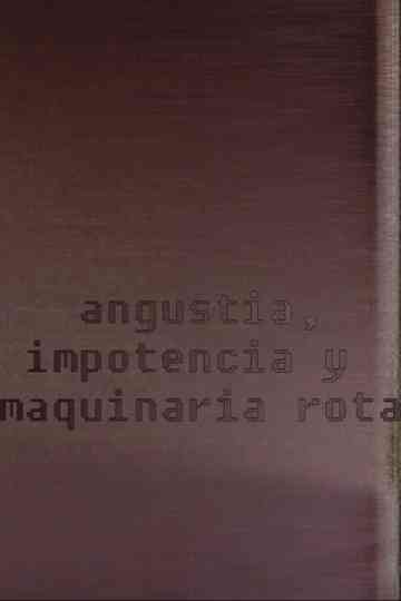 Angustia, impotencia y maquinaria rota Poster