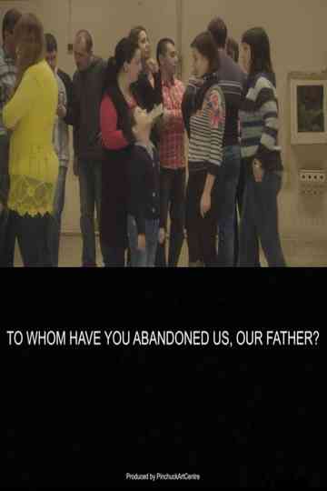 To Whom Have You Abandoned Us, Our Father? Poster