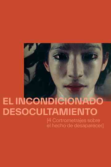 The Unconditioned Unconcealment [4 Short Films On The Fact Of Vanishing] Poster