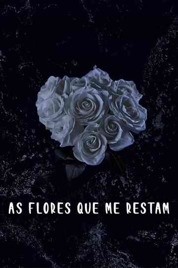 As Flores Que Me Restam Poster