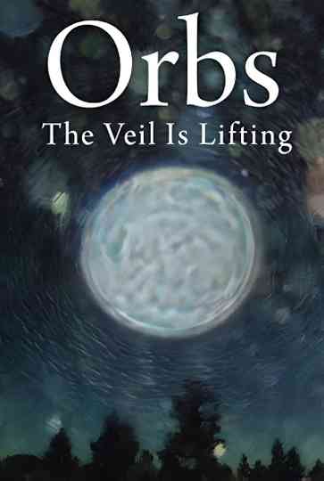 Orbs: The Veil is Lifting Poster