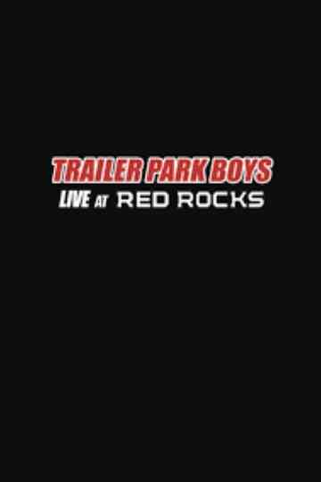 Trailer Park Boys: Live at Red Rocks