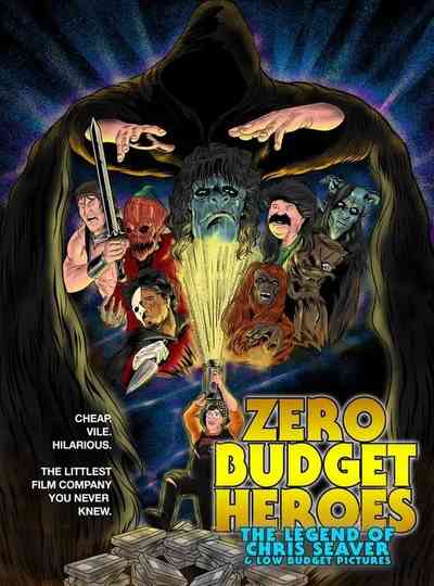 Zero Budget Heroes: The Legend of Chris Seaver & Low Budget Pictures Poster