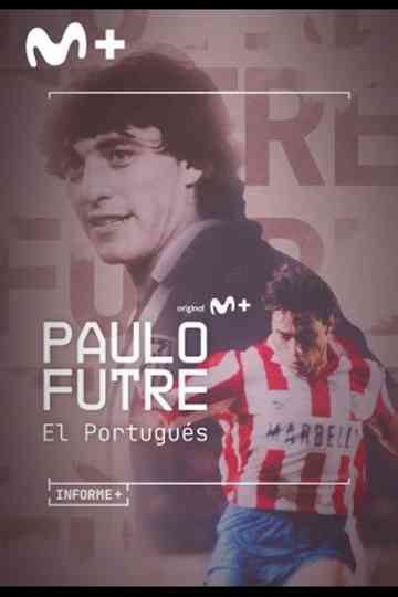 Informe+. Paulo Futre, El Portugués poster