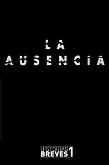 Historias Breves I: La Ausencia Poster