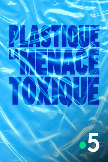 Plastique, la menace toxique