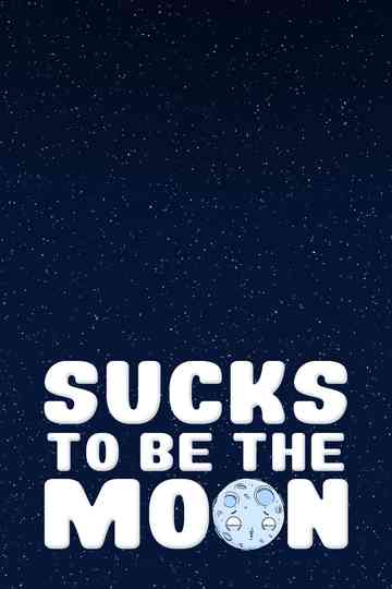 Sucks To Be The Moon Poster