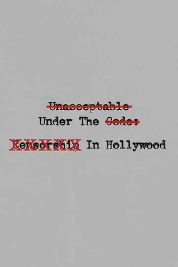 Unacceptable Under The Code: Censorship In Hollywood Poster