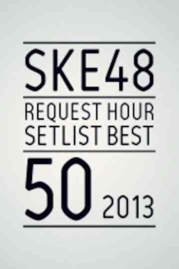 SKE48 Request Hour Setlist Best 50 2013 Poster