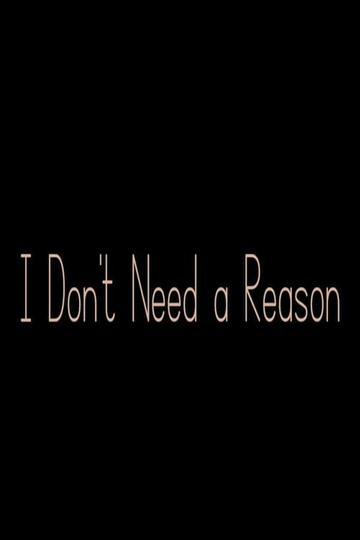 I Don't Need a Reason Poster