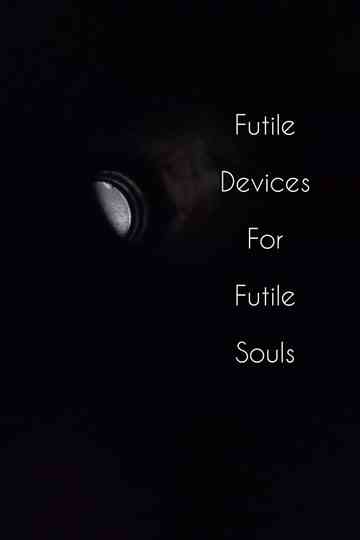Futile Devices For Futile Souls Poster