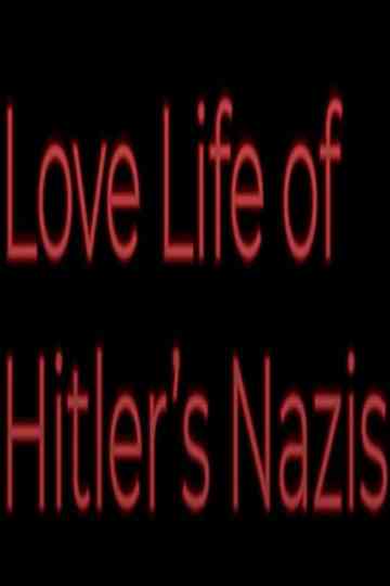 Love Life of Hitler's Nazis Poster