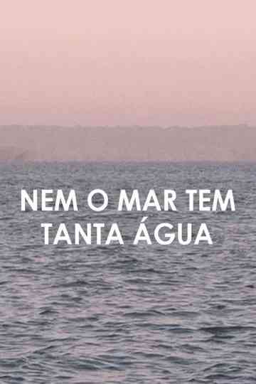 Nem o Mar Tem Tanta Água Poster