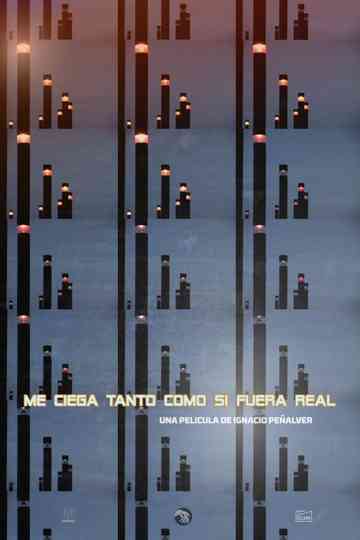 Me ciega tanto como si fuera real Poster
