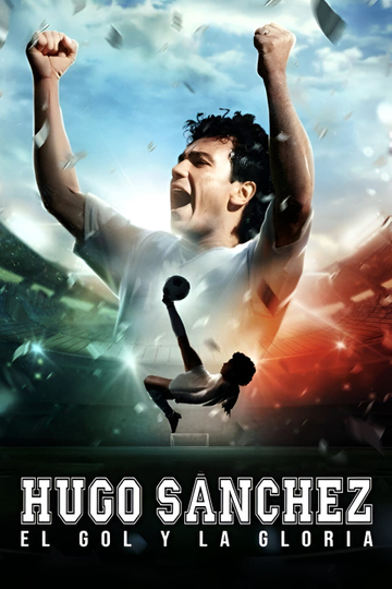 Hugo Sanchez, the Goal and the Glory Poster