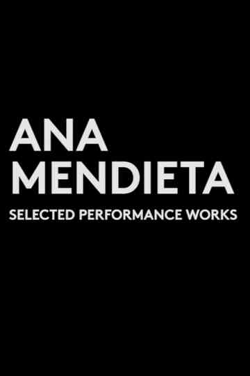Ana Mendieta: Selected Performance Works (1973-1981) Poster