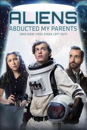 Aliens Abducted My Parents and Now I Feel Kinda Left Out Poster