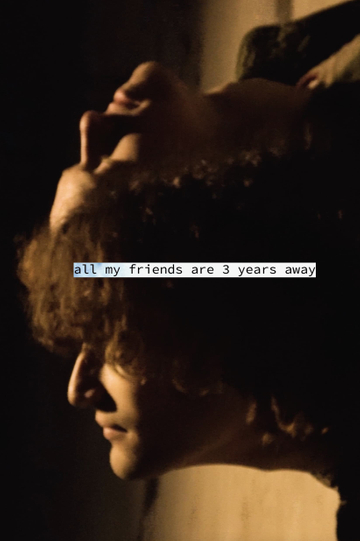 all my friends are 3 years away Poster