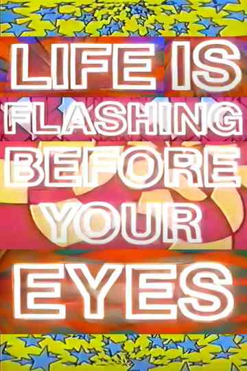 Life Is Flashing Before Your Eyes Poster