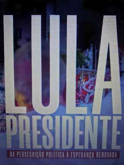 Lula Presidente: Da perseguição política à esperança renovada Poster