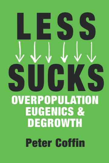 LESS SUCKS: Overpopulation, Eugenics, and Degrowth Poster