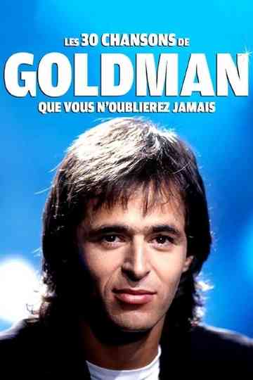 Les 30 chansons de Goldman que vous n'oublierez jamais Poster