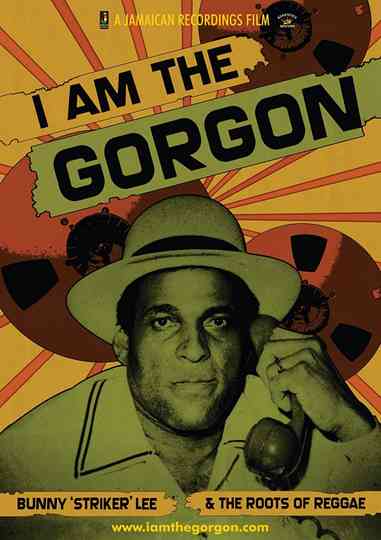 I Am the Gorgon: Bunny 'Striker' Lee and the Roots of Reggae Poster
