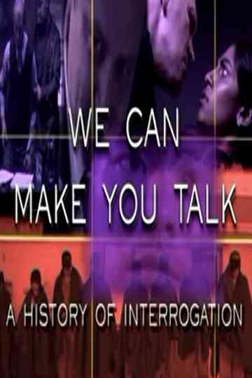 We Can Make You Talk: A History of Interrogation Poster
