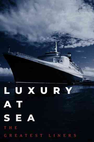 Luxury at Sea: The Greatest Liners Poster