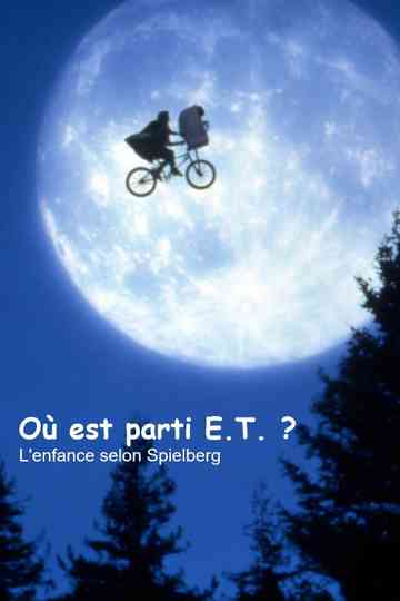 Où est parti E.T. ? L'Enfance selon Spielberg Poster