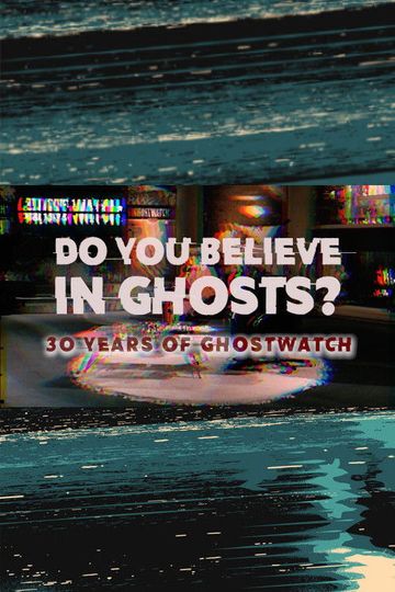 Do You Believe In Ghosts?: 30 Years of Ghostwatch