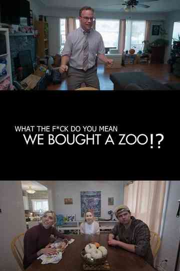 (What the F*ck Do You Mean) We Bought a Zoo? Poster