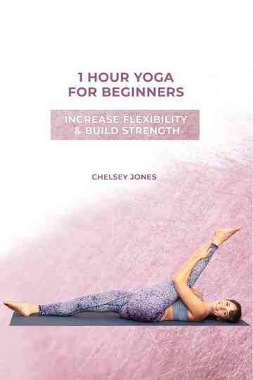 One Hour Beginners Yoga for Flexibility & Strength  with Chelsey Jones Poster