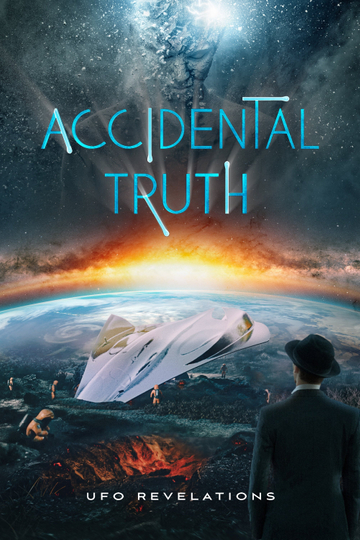 Accidental Truth: UFO Revelations Poster