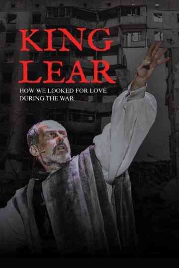 King Lear: How We Looked for Love During the War Poster