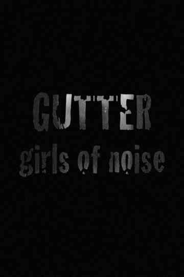 GUTTER: Girls of Noise Poster