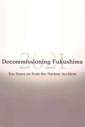Decommissioning Fukushima 2021: Ten Years on from the Nuclear Accident Poster