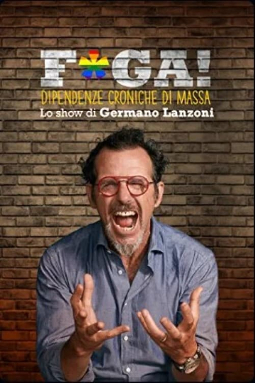 F*ga! Dipendenze Croniche di Massa - Lo show di Germano Lanzoni Poster