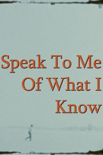 Speak To Me Of What I Know Poster