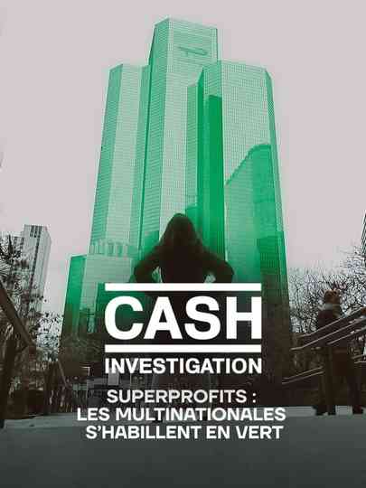 Cash Investigation “Superprofits : les multinationales s'habillent en vert” Poster