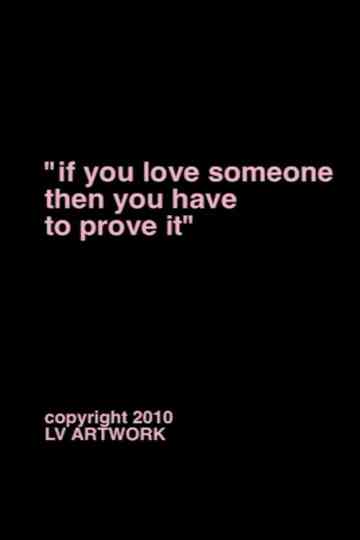 "if you love someone then you have to prove it" Poster