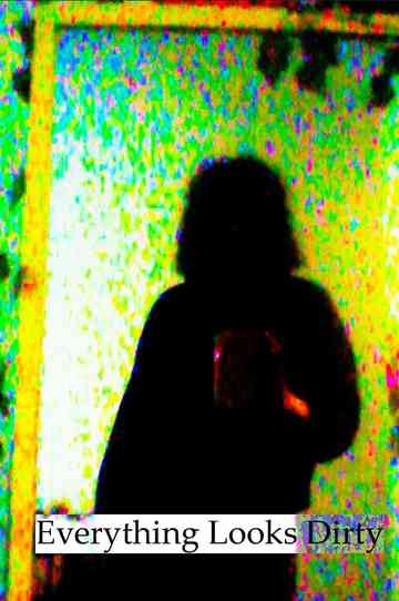 Everything Looks Dirty Poster