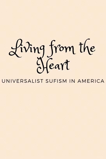 Living from the Heart: Universalist Sufism In America Poster