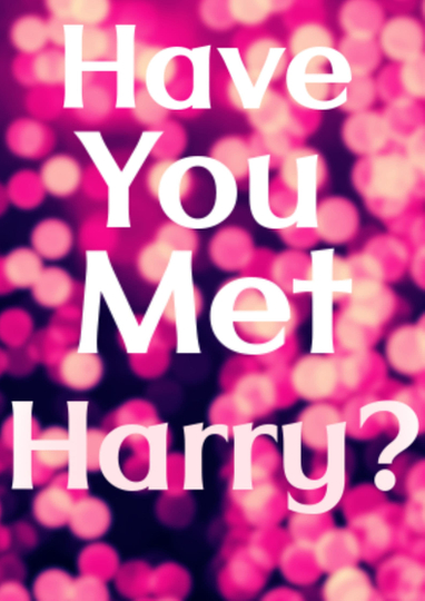 Have You Met Harry?