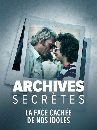 Archives secrètes- La face cachée de nos idoles