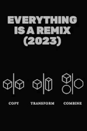 Everything is a Remix (Complete Updated 2023 Edition) Poster