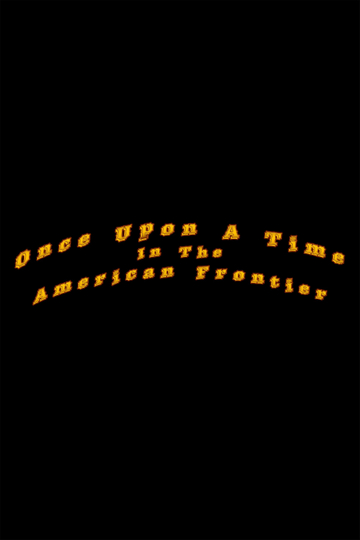 Once Upon A Time In The American Frontier Poster