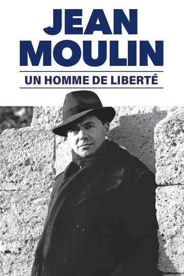 Jean Moulin, un homme de liberté Poster